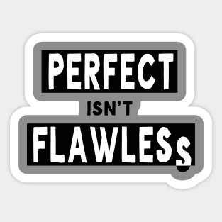 Perfect isn't Flawless Sticker